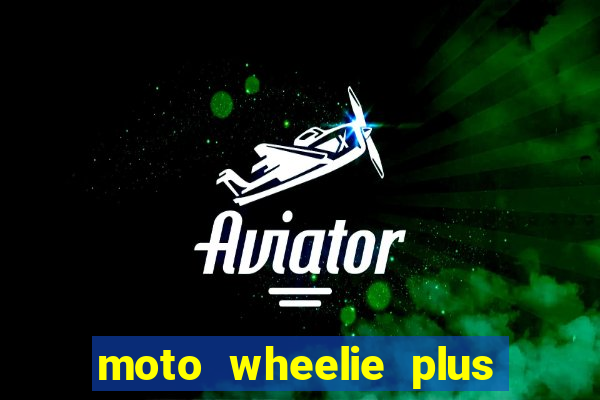 moto wheelie plus dinheiro infinito